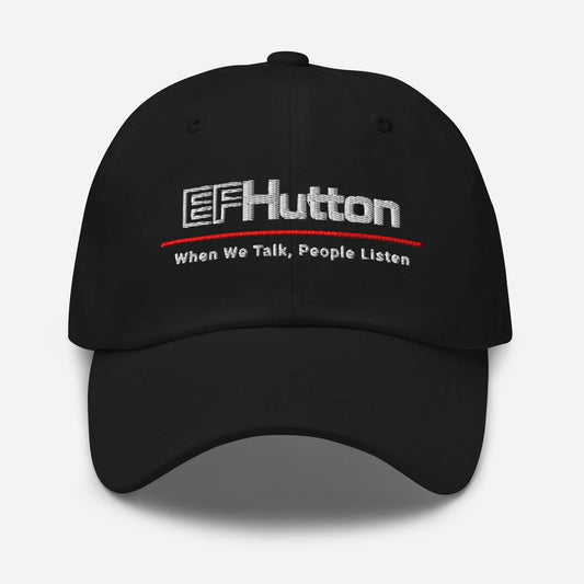 EFHutton Parody Dad Hat: Finance Humor Gift When We Talk People Listen