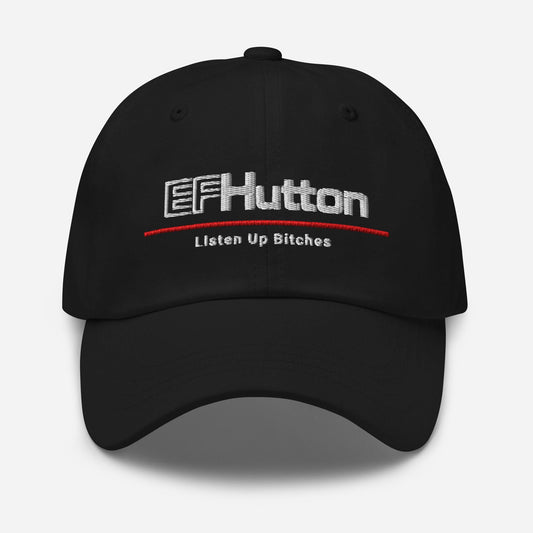 EF Hutton Parody Dad Hat: Finance Humor Gift Listen Up Bitches